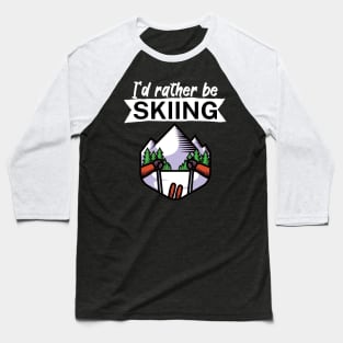 Id rather be skiing Baseball T-Shirt